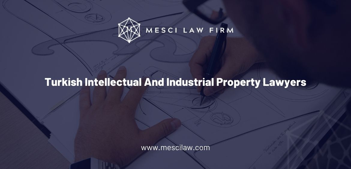 Turkish Intellectual And Industrial Property Lawyers
