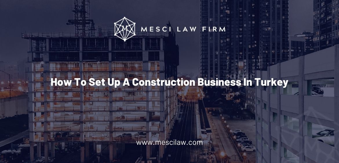 How To Set Up A Construction Business In Turkey