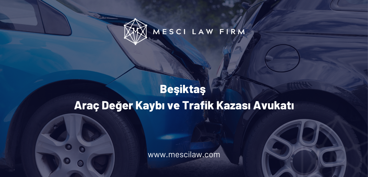 Beşiktaş Araç Değer Kaybı ve Trafik Kazası Avukatı