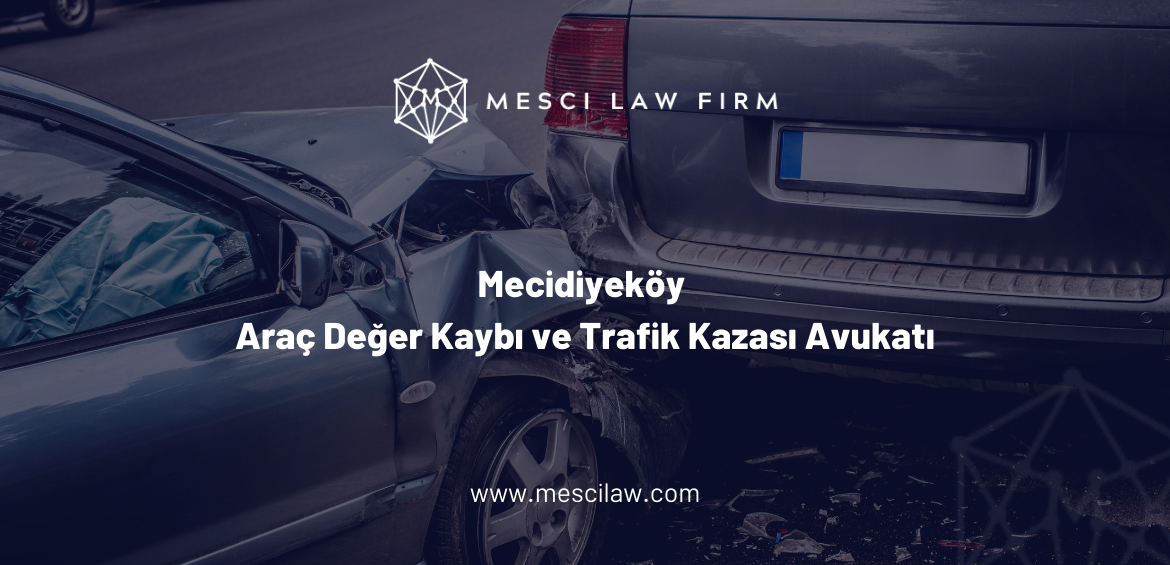 Mecidiyeköy Araç Değer Kaybı ve Trafik Kazası Avukatı