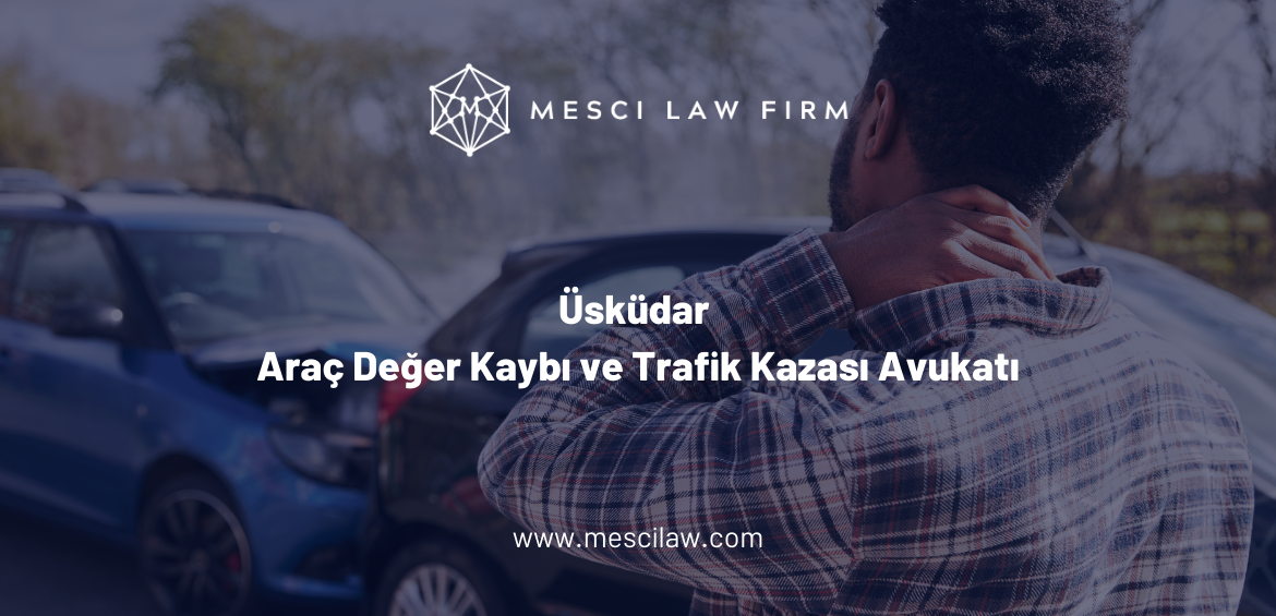 Üsküdar Araç Değer Kaybı ve Trafik Kazası Avukatı